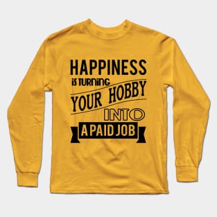 happiness is turning your hobby into a paid job typography quote retro vintage Long Sleeve T-Shirt